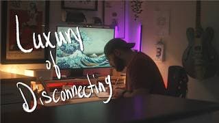 The Luxury Of Disconnecting