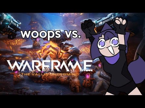 Woops Vs. Warframe: The Vallis Undermind!
