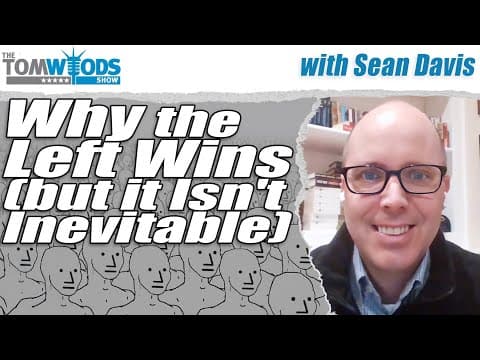 Why The Left Wins (but Why It Isn't Inevitable) | Tom Woods Show #2728