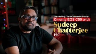 Unleashing True Cinematic Power | Cinema Eos C50 With Sudeep Chatterjee