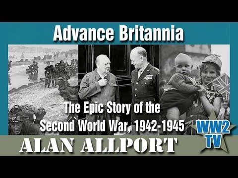 Advance Britannia: The Epic Story Of The Second World War, 1942-1945