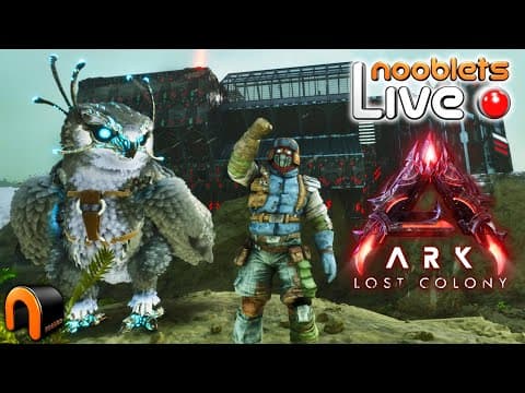 Ark Lost Colony Nooblet Live Building My New Base! - Episode 15b