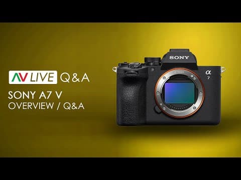 Sony A7 V - Overview / Q&a