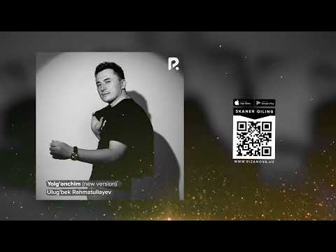 Ulug'bek Rahmatullayev - Yolg'onchim (new Version)