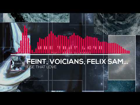 Feint, Voicians, Felix Samuel - Use That Love