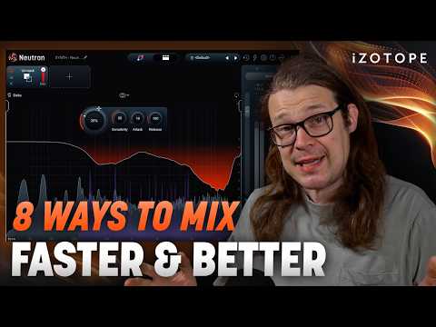 8 Ways To Mix Faster & Better | Izotope