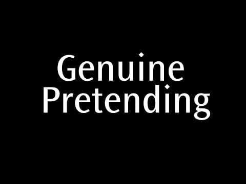 Why Everyone Is Always Genuinely Pretending