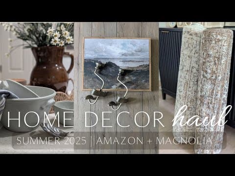 Home Decor Haul / Summer 2025 Amazon And Magnolia Home Finds