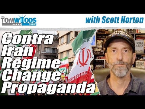Scott Horton On Iran Regime Change Propaganda | Tom Woods Show #2727