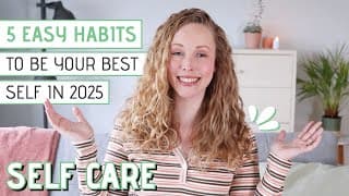 5 Easy Habits To Become Your Best Self In 2025