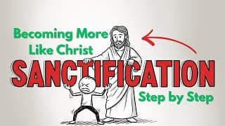 Sanctification Explained: How God Makes You More Like Christ