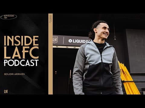 Inside Lafc | Episode 191 - Boudri Arrives