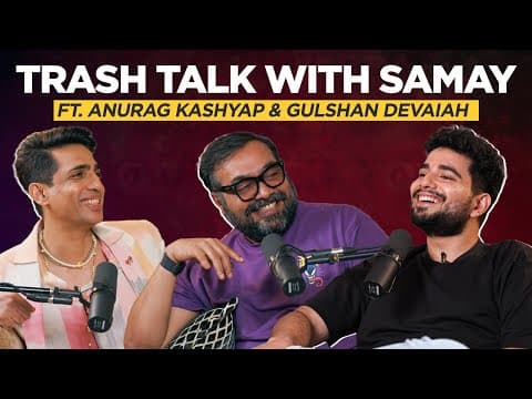 Trash Talk With Samay Ft. Anurag Kashyap And Gulshan Devaiah