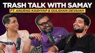 Trash Talk With Samay Ft. Anurag Kashyap And Gulshan Devaiah