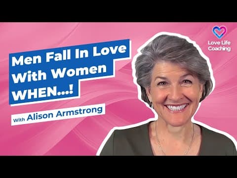 Men Fall In Love With Women Who..!  With Alison Armstrong