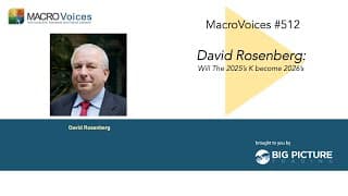 Macrovoices #512 David Rosenberg: Will The 2025’s K Become 2026’s