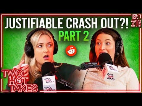 Justifiable Crash Out?! Part 2! || Two Hot Takes Podcast || Reddit Readings