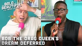 Bob The Drag Queen's Dream Deferred With Trixie | The Bald And The Beautiful With Trixie And Katya