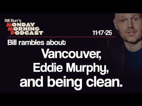 Vancouver, Eddie Murphy, Being Clean | Monday Morning Podcast 11-17-25 | Bill Burr
