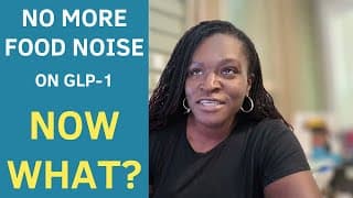 No More Food Noise On Glp-1… Now What?