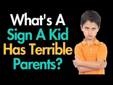 What's A Sign A Kid Has Terrible Parents?