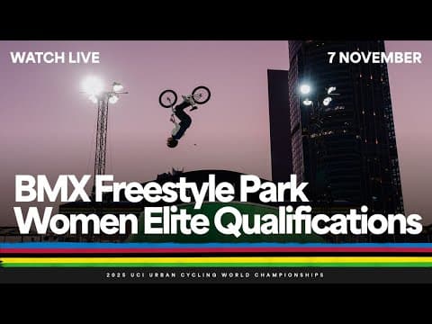 Live - Women Elite Freestyle Park Qualifications | 2025 Uci Urban Cycling World Championships