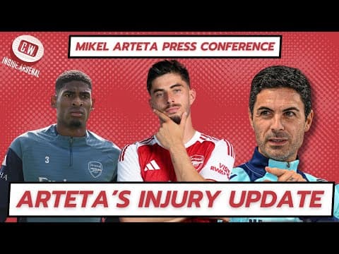 Arsenal Latest News: Havertz Latest | Team News Vs Liverpool | Arteta Press Conference