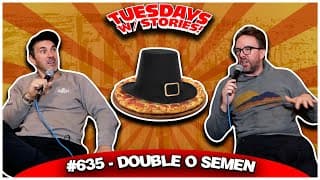 Double O Semen | Tuesdays With Stories #635 W/ Mark Normand & Joe List