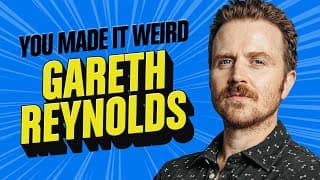 Gareth Reynolds | You Made It Weird With Pete Holmes
