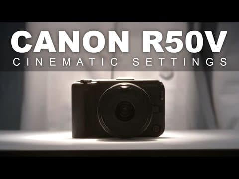 Canon R50v Cinematic Video Settings