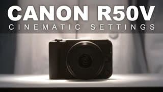 Canon R50v Cinematic Video Settings