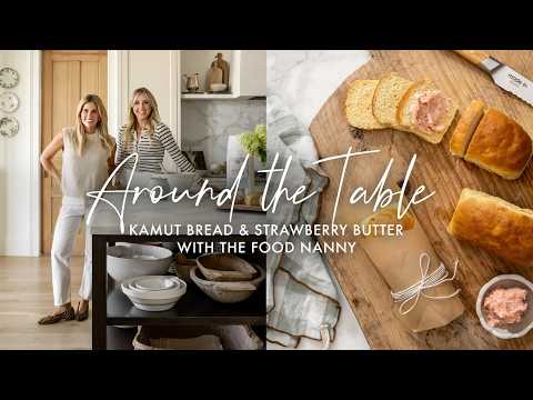 Around The Table | Kamut Bread & Strawberry Butter With The Food Nanny