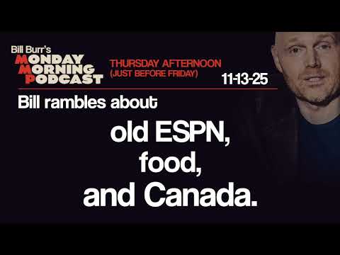 Old Espn, Food, Canada | Thursday Afternoon Monday Morning Podcast 11-13-25 | Bill Burr