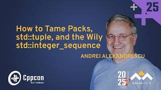 How To Tame Packs, Std::tuple, And The Wily Std::integer_sequence - Andrei Alexandrescu