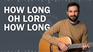 How To Play - "how Long Oh Lord How Long" - Sovereign Grace Music