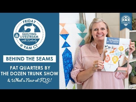 Live: Fat Quarters By The Dozen Quilt Trunk Show & What's New At Fqs! - Behind The Seams