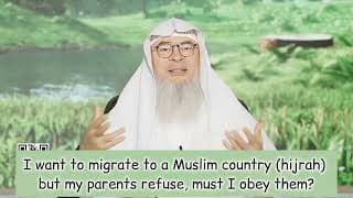 I Want To Migrate To A Muslim Country (hijrah) Bt My Parents Refuse Must I Obey Them Assim Al Hakeem