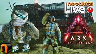 Ark Lost Colony Nooblet Live Building My New Base! - Episode 15a