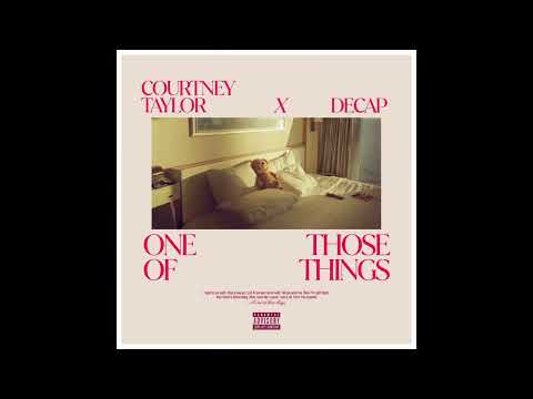 One Of Those Things (courtney Taylor X Decap)
