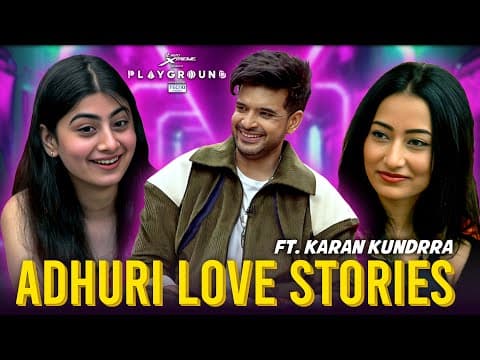 Adhuri Love Stories Ft. Karan Kundrra, Playground Season 3 | Chirag Nangru, Nishu