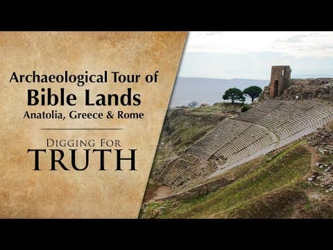 Archaeological Tour Of Bible Lands: Anatolia, Greece & Rome | Digging For Truth Episode 233
