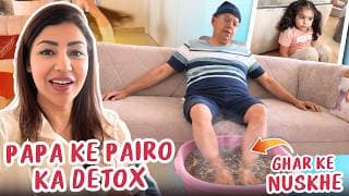 Papa Ke Pairo Ka Detox | Ghar Ke Nuskhe | Hindi | Debina Decodes |