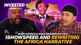 Isaac Hayes Iii X Noah Washington Talk: Ishowspeed And Rewriting The Africa Narrative