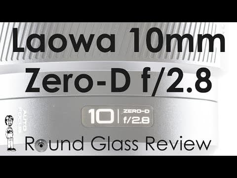 Laowa 10mm F/2.8 Zero-d (the Architecture And Landscape Cheat Code?) | Round Glass Review