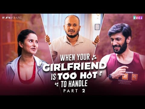 When Your Girlfriend Is Too Hot To Handle - Part 2 | Aarushi Baruah, Tushar Khair & Archak | Rvcj