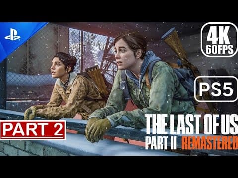 The Last Of Us 2 Remastered Ps5 - Gameplay Walkthrough (4k 60fps) Part 2 No Commentary