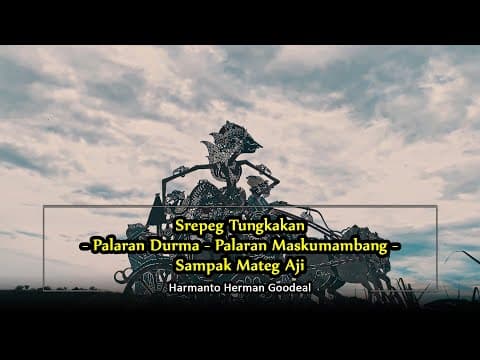 Srepeg Tungkakan - Palaran Durma - Palaran Maskumambang - Sampak Mateg Aji – Harmanto Herman Goodeal
