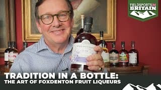 Tradition In A Bottle: The Art Of Foxdenton Fruit Liqueurs