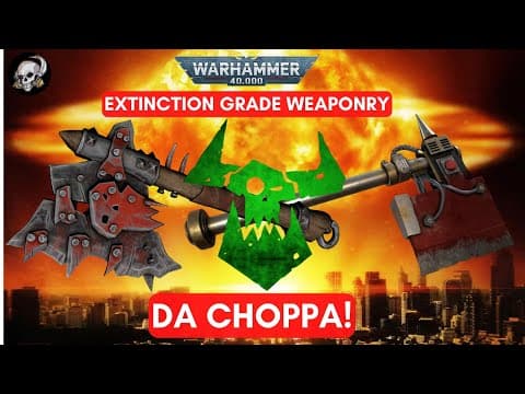 40k Lore: Da Choppa: Extinction Grade Weaponry