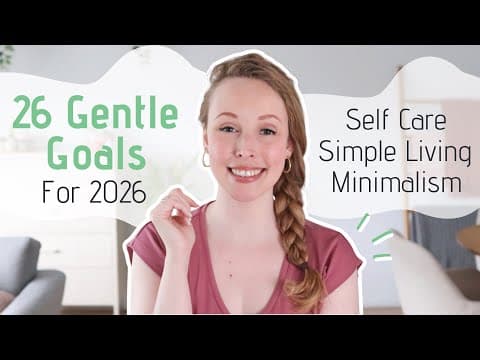 26 Gentle New Year's Goals For 2026 | Self Care, Slow Living, Minimalism